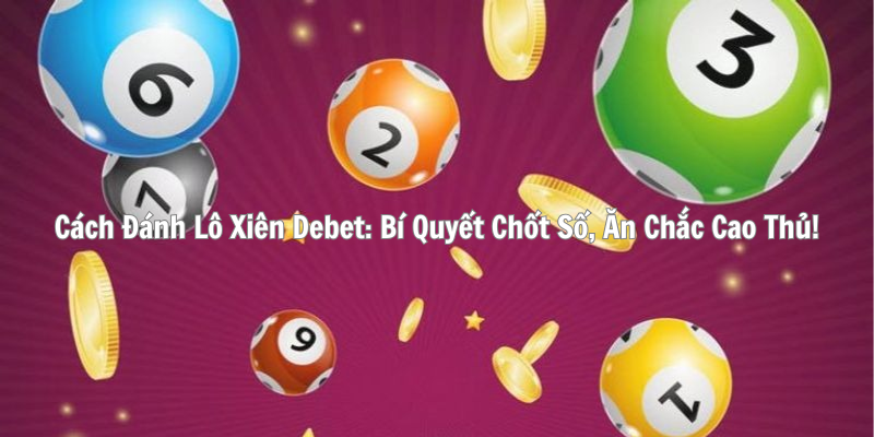 Cách Đánh Lô Xiên Debet