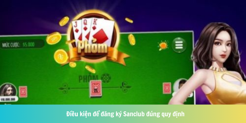 Điều kiện để đăng ký Sanclub đúng quy định
