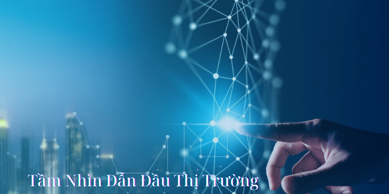 Tầm Nhìn Dẫn Đầu Thị Trường