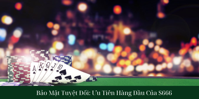 Bảo Mật Tuyệt Đối: Ưu Tiên Hàng Đầu Của S666