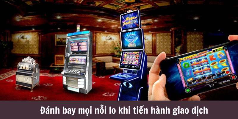 Đánh bay mọi nỗi lo khi tiến hành giao dịch