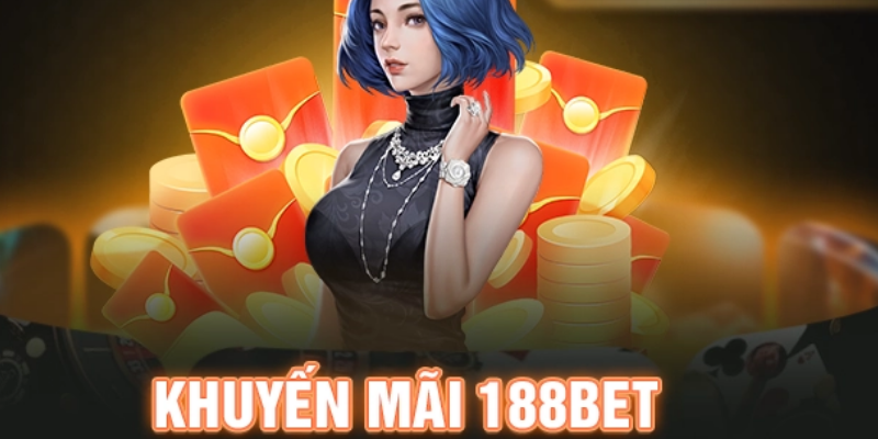 Khuyến Mãi 188Bet - Thưởng Lớn Độc Quyền Cho Thành Viên