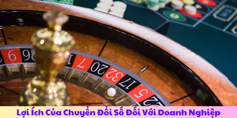 Lợi Ích Của Chuyển Đổi Số Đối Với Doanh Nghiệp