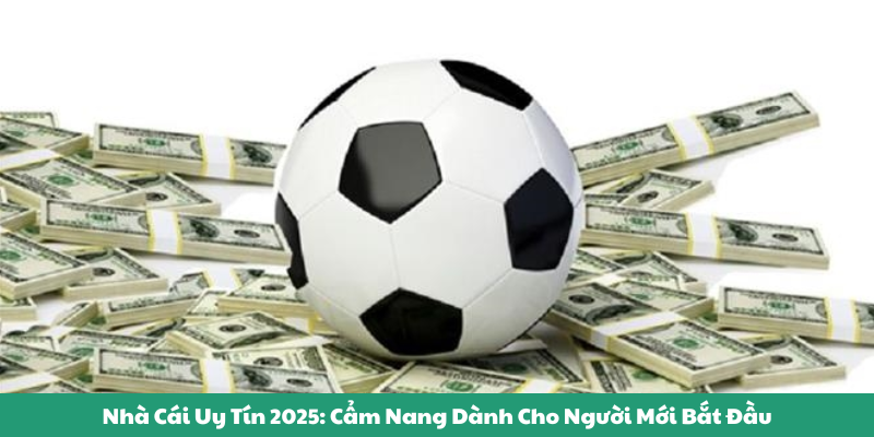 Nhà Cái Uy Tín 2025