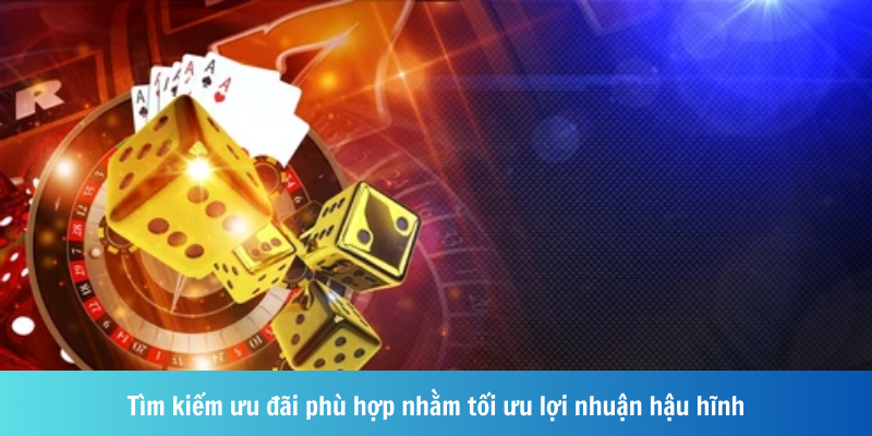Tìm kiếm ưu đãi phù hợp nhằm tối ưu lợi nhuận hậu hĩnh